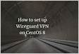 How to Set Up WireGuard VPN on CentOS 8 Linuxiz